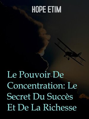 cover image of Le Pouvoir De Concentration--Le Secret Du Succès Et De La Richesse